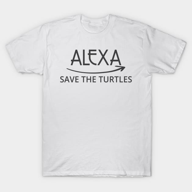 FUNNY ALEXA T-SHIRT: ALEXA SAVE THE TURTLES T-Shirt by Chameleon Living